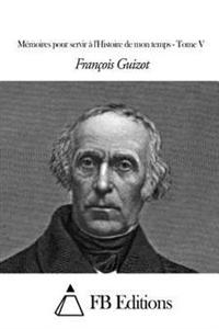 Mémoires pour servir à l'Histoire de mon temps - Tome V