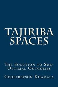 Tajiriba Spaces: The Solution to Sub-Optimal Outcomes
