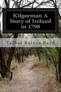 Kilgorman A Story of Ireland in 1798