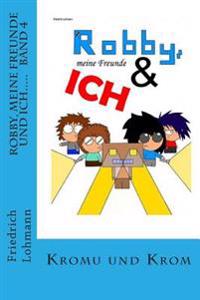 Robby, meine Freunde und ich.....: Band 4 Kromu und Krom