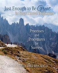 Just Enough to be Great in your Dental Profession: Processes and Procedures for Success