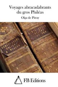 Voyages Abracadabrants Du Gros Phil�as