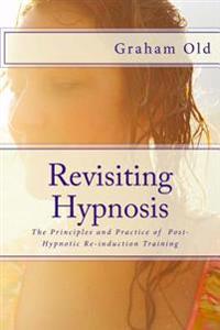 Revisiting Hypnosis: The Principles and Practice of Post-Hypnotic Re-induction Training
