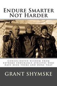 Endure Smarter Not Harder: Consolidated wisdom from extreme endurance athletes who have been there and done that