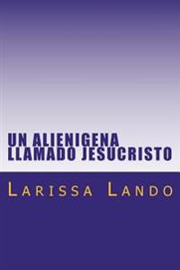 "Un alienígena llamado Jesucristo"