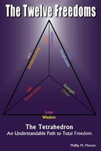 The Twelve Freedoms: An Understandable Path to Total Freedom