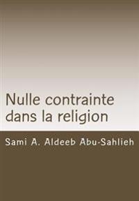 Nulle Contrainte Dans La Religion: Interprétation Du Verset Coranique 2:256 À Travers Les Siècles