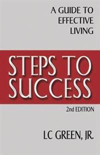 Steps To Success: A Guide to Effective Living