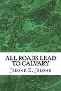 All Roads Lead to Calvary