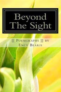 Beyond The Sight [[ Poemgraph ]]: Best Poems by Ency Bearis