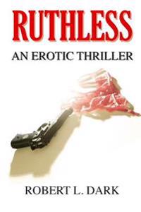Ruthless: An Erotic Thriller