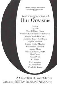 Autobiographies of Our Orgasms