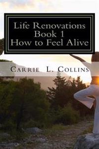 Life Renovations: How to Feel Alive