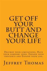 Get Off Your Butt and Change Your Life