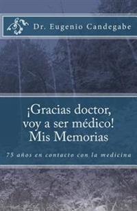 ¡Gracias Dr. voy a ser médico! - Mis Memorias: 75 años en contacto con la medicina