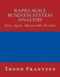 Rapid Agile Business System Analysis: Fast, Agile, Measurable Results