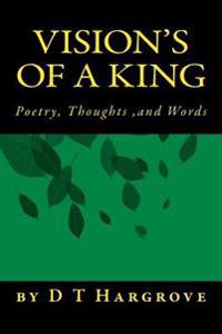 vision's of a king: poerty, thoughts, & words