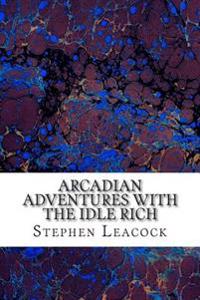 Arcadian Adventures With the Idle Rich