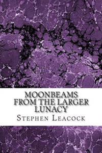 Moonbeams from the Larger Lunacy