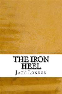 The Iron Heel: (Jack London Classics Collection)