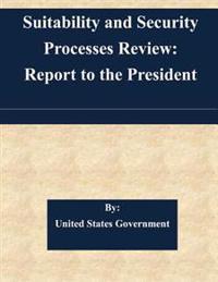 Suitability and Security Processes Review: Report to the President