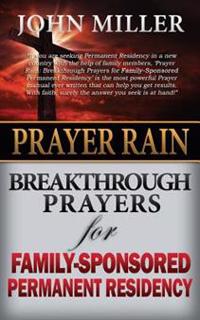 Prayer Rain: Breakthrough Prayers For Family-Sponsored Immigration & Permanent Residency