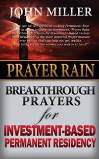 Prayer Rain: Breakthrough Prayers For Investment-Based Permanent Residency