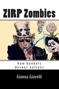 ZIRP Zombies: how bankers devour nations