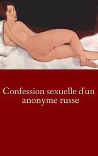 Bokomslag för "Confession Sexuelle d'Un Anonyme Russe"