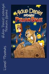 Hidup Daniel sebagai Pemain Game