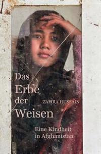 Das Erbe der Weisen: Eine Kindheit in Afghanistan