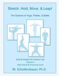 Stretch, Hold, Move, & Leap! The Science of Yoga, Pilates, & Ballet: Data & Graphs for Science Lab: Volume 4