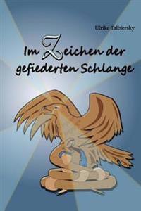 Im Zeichen der gefiederten Schlange