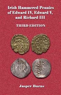 Irish Hammered Pennies of Edward IV, Edward V, and Richard III