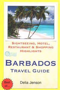 Barbados Travel Guide: Sightseeing, Hotel, Restaurant & Shopping Highlights
