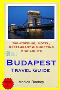 Budapest Travel Guide: Sightseeing, Hotel, Restaurant & Shopping Highlights