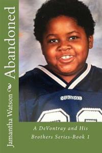 Abandoned: A DeVontray and His Brothers Series-Book 1