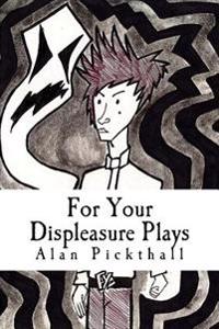 For Your Displeasure Plays