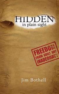 Hidden In Plain Sight: Freedom from Guilt and Inadequacy