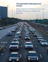 Transportation Management Center Data Capture for Performance and Mobility Measures Reference Manual