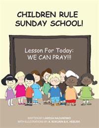 Children Rule Sunday School!: Lesson For Today: We Can Pray!