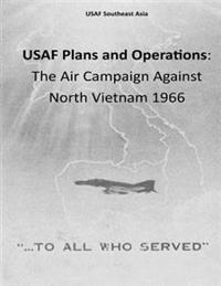 USAF Plans and Operations: The Air Campaign Against North Vietnam 1966