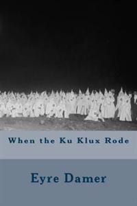 When the Ku Klux Rode