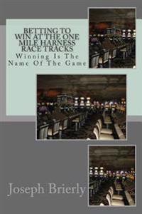 Betting To Win At The One Mile Harness Race Tracks