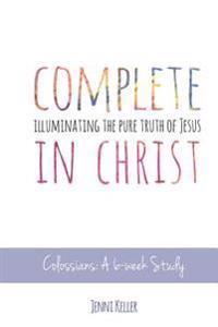 Complete in Christ: Illuminating the Pure Truth of Jesus