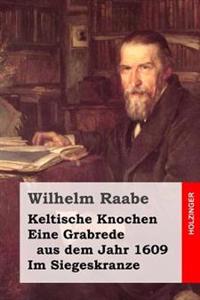 Keltische Knochen / Eine Grabrede aus dem Jahr 1609 / Im Siegeskranze