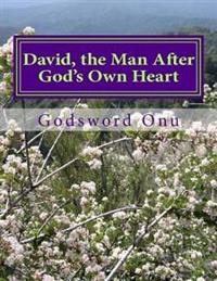 David, the Man After God's Own Heart: Learning from David