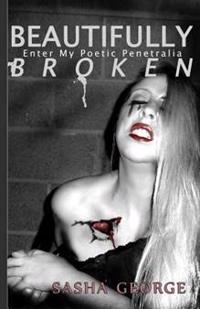 Beautifully Broken: enter my poetic penetralia