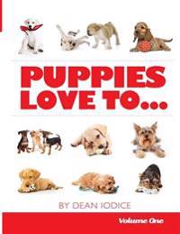 Puppies Love To...