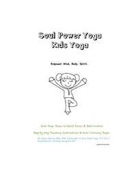 Soul Power Yoga Kids Yoga - Empower Mind, Body, Spirit - Kids Yoga Poses to Build Focus & Self-Control: Step-By-Step Teaching Instructions & Kids Colo
